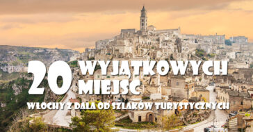 Wakacje we Włoszech z dala od szlaków turystycznych. Przedstawiamy najciekawsze miejsca, które musisz zobaczyć we Włoszech!