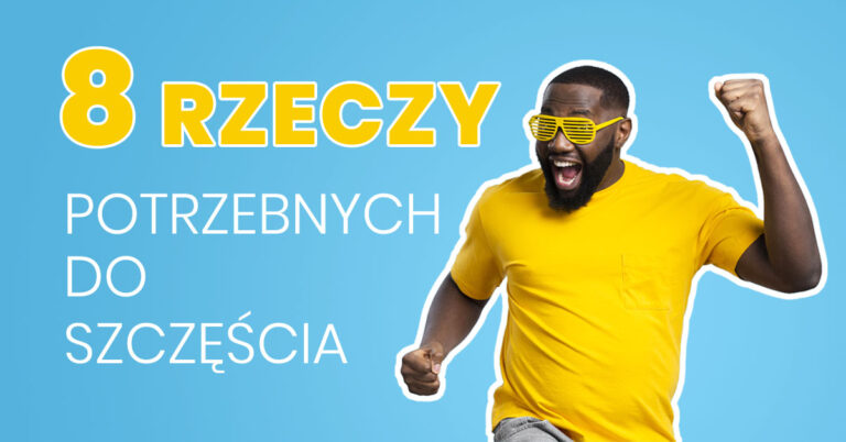 8 rzeczy potrzebnych do szczescia