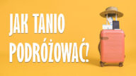 jak tanio podróżować poradnik dla podróżników tanie podróżowanie