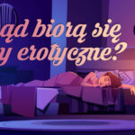 Fantazje seksualne lub sny erotyczne pochodzą z tej części psychiki, w której ukryte są nasze najgłębsze pragnienia. Według badań jeśli śpisz na brzuchu..:)