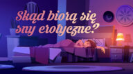 Fantazje seksualne lub sny erotyczne pochodzą z tej części psychiki, w której ukryte są nasze najgłębsze pragnienia. Według badań jeśli śpisz na brzuchu..:)