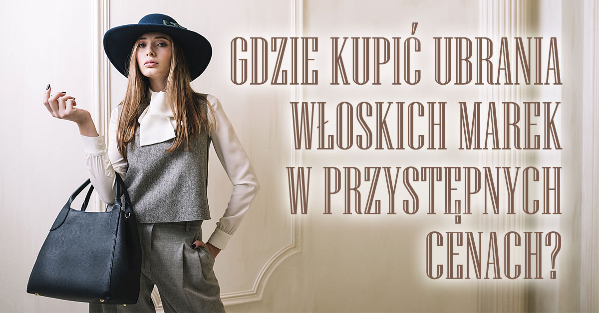 włoskie ubrania w przystępnej cenie niskiej tanie na każdą kieszeń