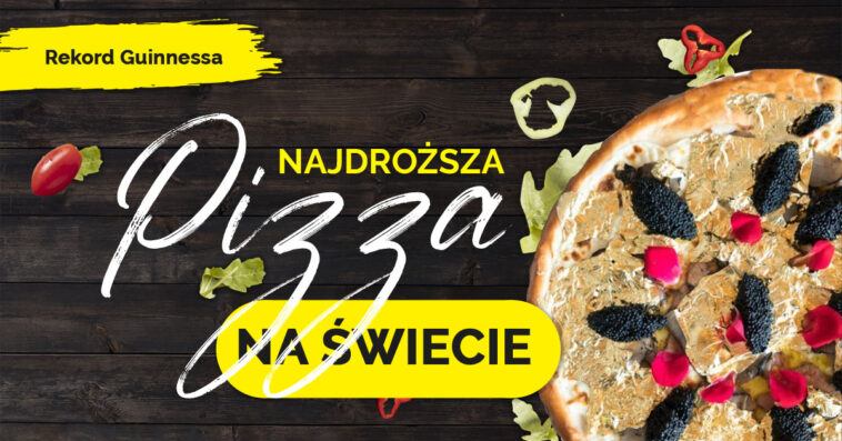 najdroższa pizza na świecie najdroższa pizza świata