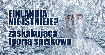Poznajcie teoria spiskową, według której Finlandia jest wymyślonym krajem. Skąd się ona wzięła i czy jest prawdziwa? Czy Finlandia faktycznie nie istnieje?
