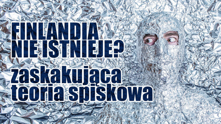 Poznajcie teoria spiskową, według której Finlandia jest wymyślonym krajem. Skąd się ona wzięła i czy jest prawdziwa? Czy Finlandia faktycznie nie istnieje?