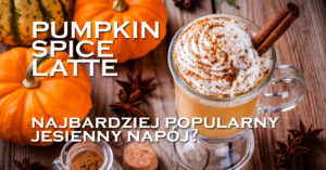 Pumpkin Spice Latte – najbardziej popularna kawa z dynią? Jak zrobić dyniowe latte by poczuć jesienny vibe? Wszystko na temat tego magicznego rozgrzewacza!Pumpkin Spice Latte dyniowe latte spice pumpkin latte starbucks