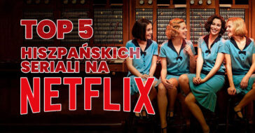 Hiszpańskie seriale na Netflix przeżywają okres największych sukcesów i są kochane przez fanów na świecie. Oto 5 najlepsze serialie hiszpańskie na Netflixie