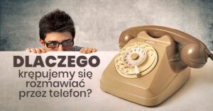 Masz niechęć do dzwonienia? Dlaczego rozmowa przez telefon jmoże być krępująca? Jak przestać się bać rozmów przez telefon? Czy nagrać wiadomości głosowe?