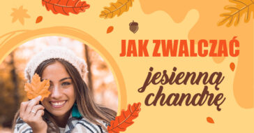 sposoby na jesienną chandrę jesienna chandra jak zwalczyć jesienną chandrę