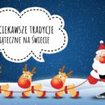 W któym kraju w Wigilię przychodzi koza? Gdzie jeżdzi się do kościoła na rolkach lub chodzi do KDC? Poznaj zaskakujące tradycje bożonarodzeniowe na Świecie.