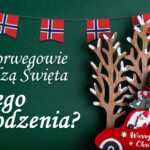 Święta w Norwegii mają swoje własne i niepowtarzalne tradycje. Są podobieństwa do Polski? Sprawdź jak obchodzi się Boże Narodzenie w Norwegii.