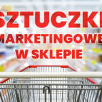 Czy wiesz, dlaczego często kupujesz niepotrzebne rzeczy? Poznaj podstawowe chwyty marketingowe oraz triki marketingowe stosowane w sklepach.