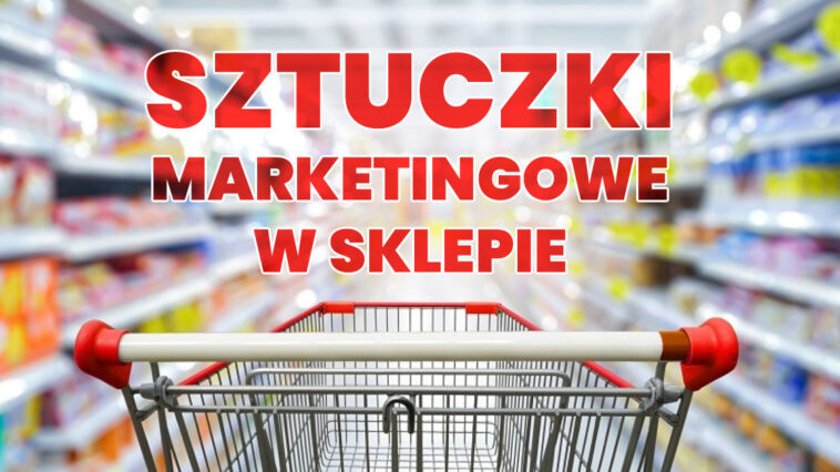 Czy wiesz, dlaczego często kupujesz niepotrzebne rzeczy? Poznaj podstawowe chwyty marketingowe oraz triki marketingowe stosowane w sklepach.