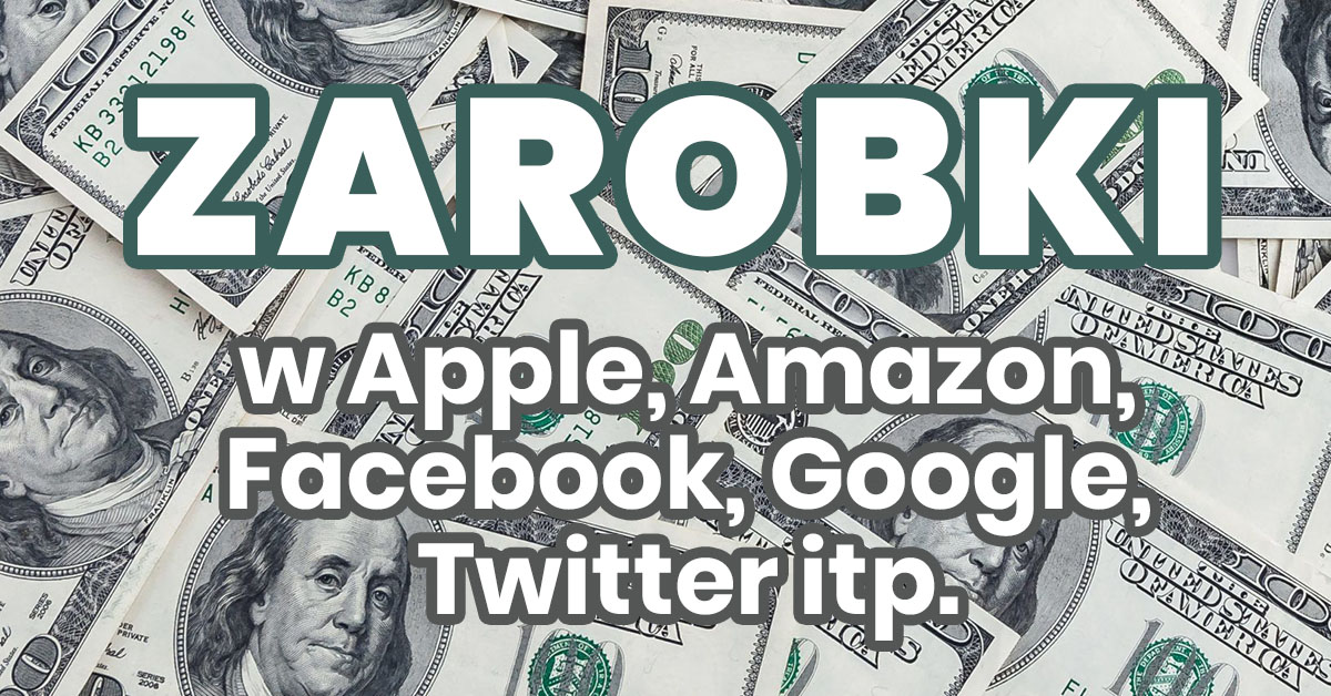 Zarobki w Apple Microsoft Amazon Facebook Google Twitter Instagram Ile się zarabia w Jakie są zarobki w