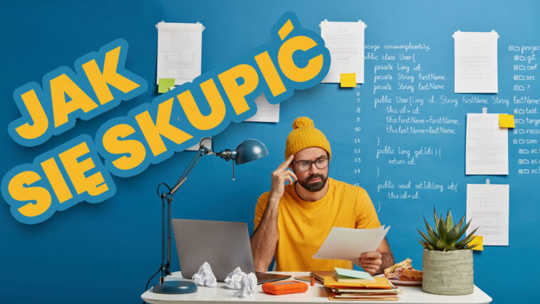 Nie wiesz jak się skupić? Musisz coś dokończyć, ale nie potrafisz się skupić? Poznaj ćwiczenia na koncentracje i techniki, którymi poprawisz skupienie.