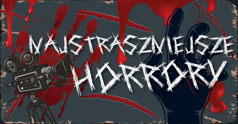 najstraszniejsze horrory netflix najstraszniejszy horror na świecie 2020 2021