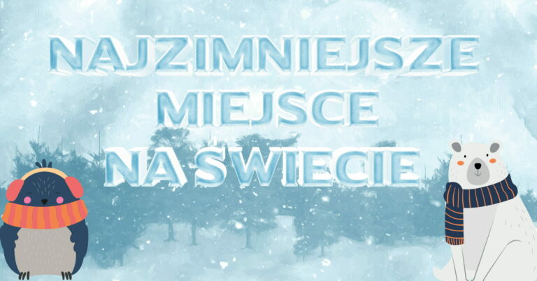 Zastanawiasz się, gdzie leży najzimniejsze miejsce na świecie lub najzimniejsze miejsce na ziemi Czy jest to najzimniejsze miasto w Rosji? Zgadnij!