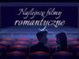 Filmy romantyczne nie zawsze są naszym pierwszym wyborem, gdy planujemy domowy seans filmowy. Zdarza się jednak, że czasem mamy ochotę na pełne emocji historie romantyczne. Film romantyczny komedia romantyczna komedie romantyczne