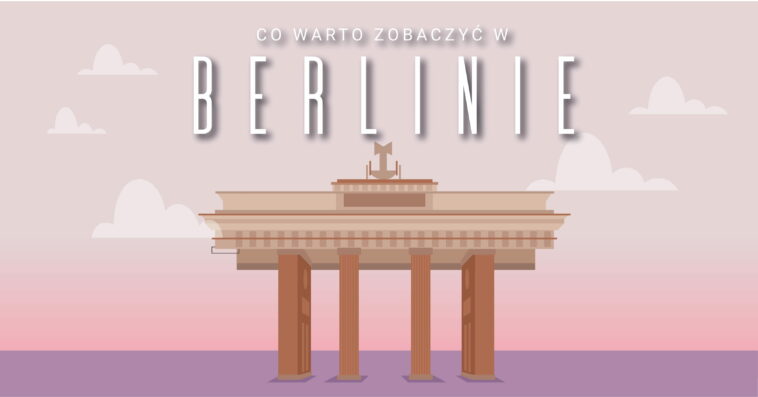 berlin atrakcje co zobaczyć w berlinie