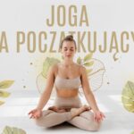 Joga dla początkujących. Chcesz spróbować nowej aktywności fizycznej? Takiej, którą można zajmować się w domu? Poznaj zalety jogi i zacznij ćwiczyć już dziś