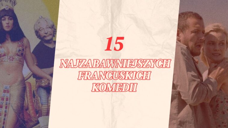 Jakie są najzabawniejsze filmy wszech czasów? Wielu sądzi, że są to francuskie komedie. Oto najlepsze komedie, które powstały we Francji – według nas!