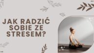 Jak radzić sobie ze stresem? Przytłacza Cię zmęczenie i nie wiesz, jak się odstresować? Oto nasze skuteczne sposoby na radzenie sobie ze stresem