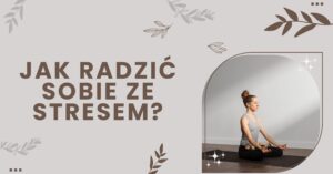 Jak radzić sobie ze stresem? Przytłacza Cię zmęczenie i nie wiesz, jak się odstresować? Oto nasze skuteczne sposoby na radzenie sobie ze stresem