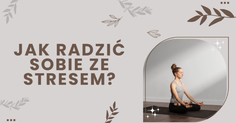 Jak radzić sobie ze stresem? Przytłacza Cię zmęczenie i nie wiesz, jak się odstresować? Oto nasze skuteczne sposoby na radzenie sobie ze stresem
