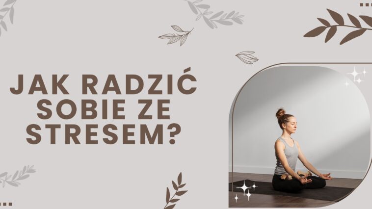 Jak radzić sobie ze stresem? Przytłacza Cię zmęczenie i nie wiesz, jak się odstresować? Oto nasze skuteczne sposoby na radzenie sobie ze stresem