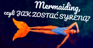 Czy ktoś z Was zastanawiał się kiedyś, jak zostać syreną? Teraz to możliwe! Przeczytajcie, czym jest mermaiding i jak stać się syreną!