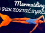 Czy ktoś z Was zastanawiał się kiedyś, jak zostać syreną? Teraz to możliwe! Przeczytajcie, czym jest mermaiding i jak stać się syreną!
