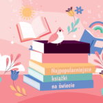 TOP 10- najpopularniejsze książki świata! W tekście znajdziesz uniwersalne i najlepsze lektury, które warto przeczytać w każdym wieku.