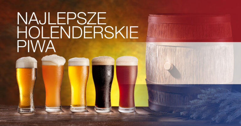 Holenderskie piwo- najpopularniejsze holenderskie marki piwa, których musisz spróbować. Poznaj piwa holenderskie i ich nazwy!