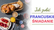 Francuskie śniadanie, śniadanie francuskie skład, francuskie śniadanie przepis,śniadanie po francusku przepisy