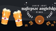 Anglicy posiadają dość bogaty asortyment piwny. Piwo angielskie jest dosyc specyficzne. W naszym artykule przedstawiamy najlepsze angielskie piwa