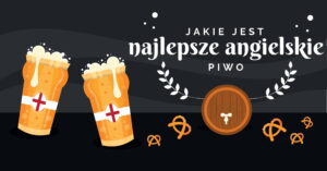 Anglicy posiadają dość bogaty asortyment piwny. Piwo angielskie jest dosyc specyficzne. W naszym artykule przedstawiamy najlepsze angielskie piwa
