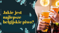 belgijskie piwo, piwo belgijskie, piwa belgijskie rodzaje, najlepsze belgijskie piwo