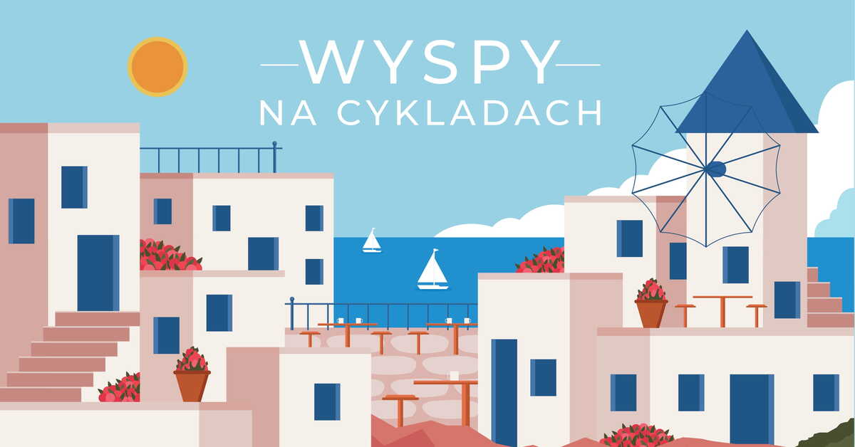Gdzie leżą Cyklady? Jakie wyspy tworzą Cyklady? Jaka jest ich historia? Które z nich są najpopularniejsze? Co warto zobaczyć będąc na Cykladach?