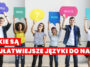 Znajomość języków - istotna umiejętność w dzisiejszych czasach. Ponoć im więcej, tym lepiej, więc może warto poznać najłatwiejsze języki świata?
