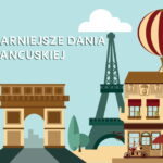 Dzięki gotowaniu każdy z nas może skosztować cząstki kultury danego kraju. W tym artykule poznasz najpopularniejsze francuskie dania.