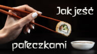 Lubisz jeść sushi, ramen i inne potrawy z Azji? Zawsze chciałeś umieć posługiwać się pałeczkami? Tutaj dowiesz się jak jeść pałeczkami sushi i inne dania.
