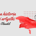 Przedstawiana najczęściej jako muza i uczennica mistrza Rodina. Jaka tak naprawdę była rzeźbiarka Camille Claudel?