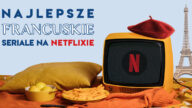 francuskie seriale netflix