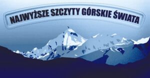 Chcesz wiedzieć jakie są najwyższe szczyty górskie świata, co to jest Korona Świata i jakie są największe góry na poszczególnych kontynentach?