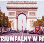 Czy wiesz kiedy i jak powstał Łuk Triumfalny w Paryżu? Ile kosztuje wstęp? Przeczytaj nasz artykuł, aby się tego dowiedzieć!