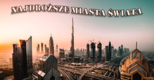 Czy wiesz jakie miasta na świecie są najdroższe do życia? Planujesz przeprowadzkę za granicę? Przeczytaj ten artykuł i dowiedz się gdzie są najwyższe ceny!