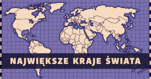 Największe kraje świata? Czy widziałeś każdy z nich? A może dopiero planujesz podróż swoich marzeń? W każdym przypadku nasz artykuł to strzał w 10.