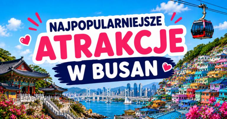 Busan atrakcje – 5 najciekawszych miejsc w Busan